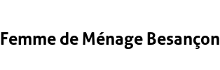 Femme de Ménage Besançon